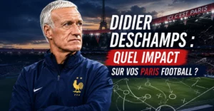 Didier Deschamps : Quel Impact sur vos Paris Football ?