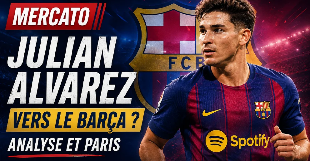 Mercato : Julian Alvarez vers le Barça ? Analyse et paris