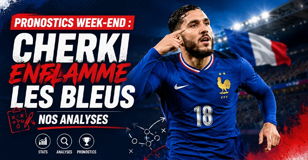 Pronostics Week-end : Cherki Enflamme les Bleus, Nos Analyses