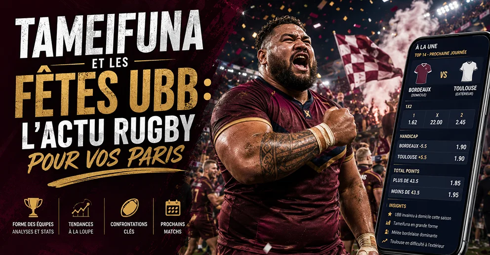 Tameifuna et les fêtes UBB : l&rsquo;actu rugby pour vos paris